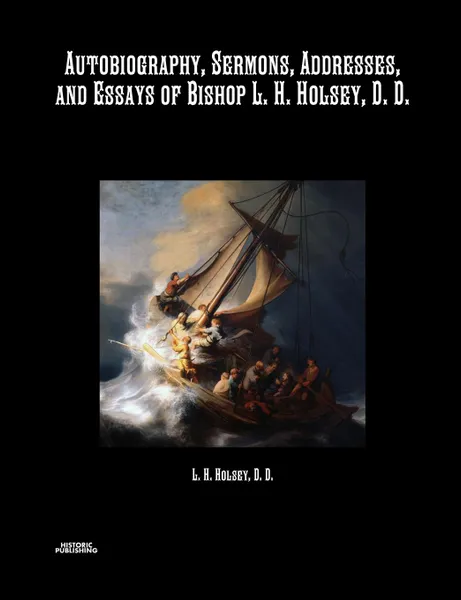 Обложка книги Autobiography, Sermons, Addresses, and Essays of Bishop L. H. Holsey, D. D., Bishop L. H. Holsey