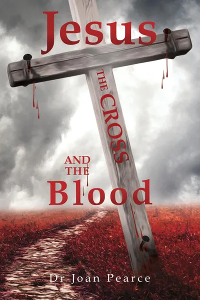 Обложка книги Jesus, the Cross and the Blood, Joan Pearce