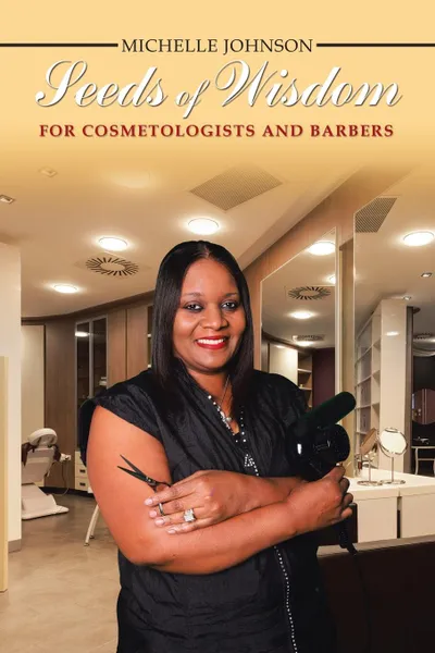 Обложка книги Seeds of Wisdom for Cosmetologists and Barbers, Michelle Johnson