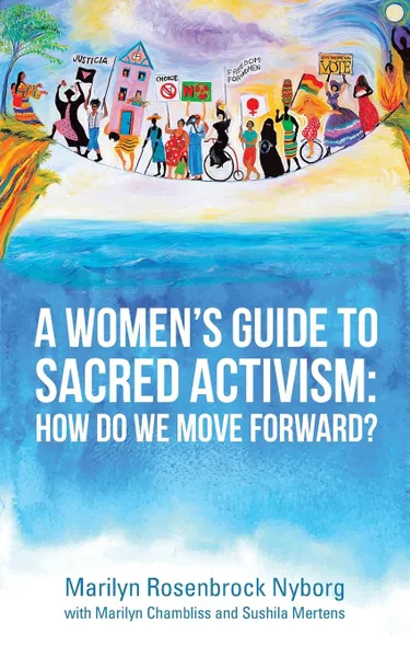 Обложка книги A Women.s Guide to Sacred Activism. : How Do We Move Forward., Marilyn Rosenbrock Nyborg