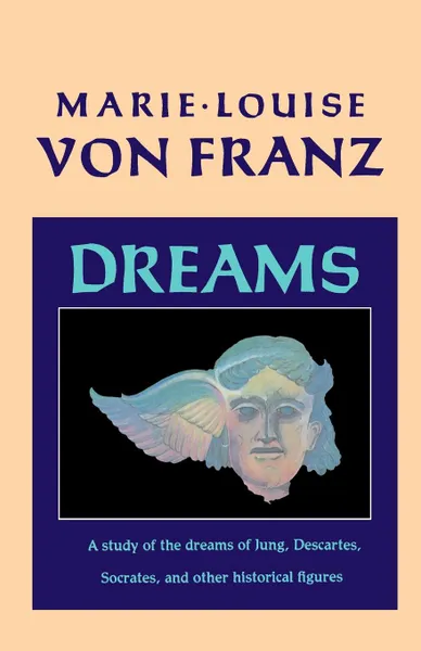 Обложка книги Dreams. A Study of the Dreams of Jung, Descartes, Socrates, and Other Historical Figures, Marie-Louise von Franz