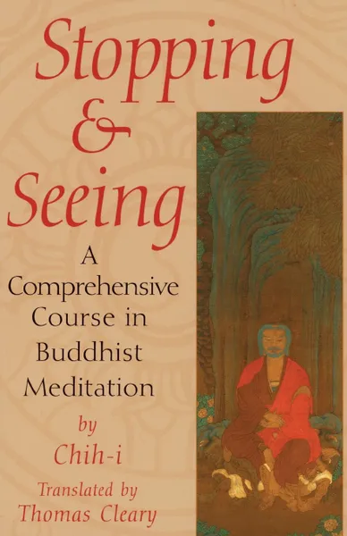 Обложка книги Stopping and Seeing. A Comprehensive Course in Buddhist Meditation, Chih-I, Thomas F. Cleary