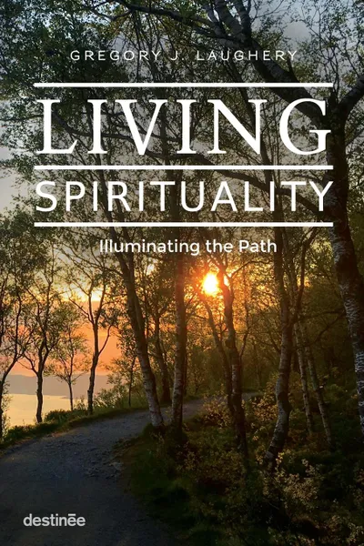 Обложка книги Living Spirituality. Illuminating the Path, Gregory J. Laughery