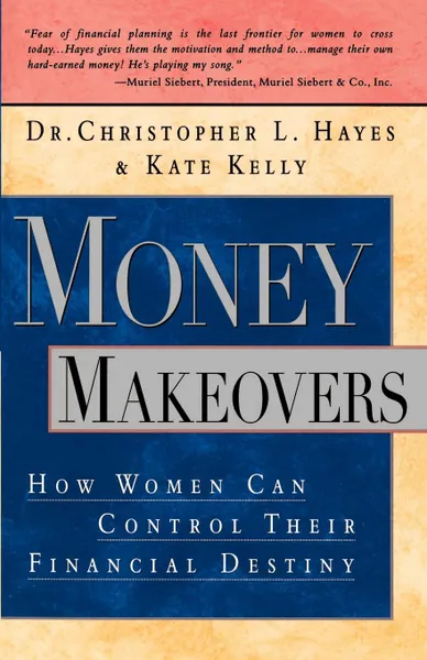 Обложка книги Money Makeovers. How Women Can Control Their Financial Destiny, Christopher L. Hayes, Kate Kelly