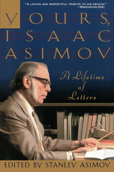 Обложка книги Yours, Isaac Asimov. A Lifetime of Letters, Isaac Asimov