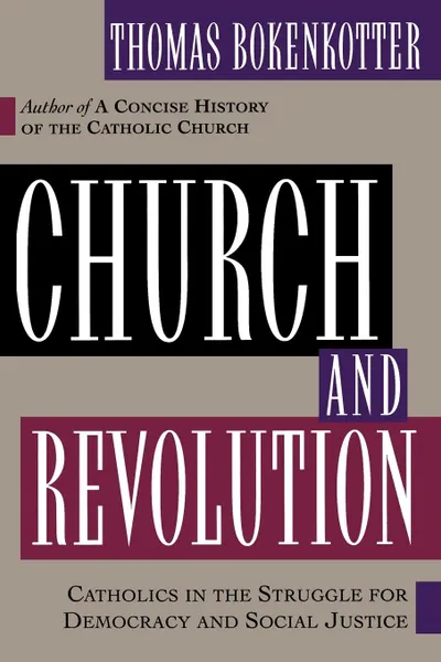 Обложка книги Church and Revolution. Catholics in the Struggle of Democracy and Social Justice, Thomas S. Bokenkotter