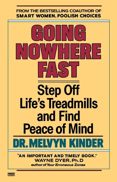 Обложка книги Going Nowhere Fast. Step Off Life.s Treadmills and Find Peace of Mind, Melvyn Kinder