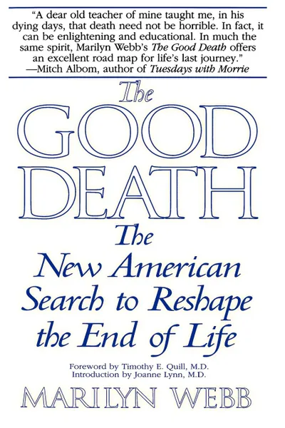 Обложка книги The Good Death. The New American Search to Reshape the End of Life, Marilyn Webb