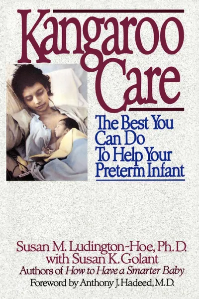 Обложка книги Kangaroo Care. The Best You Can Do to Help Your Preterm Infant, Susan M. Ludington-Hoe, Susan K. Golant