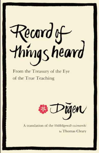 Обложка книги Record of Things Heard, Dogen, Dogen Dogen, Thomas F. Cleary