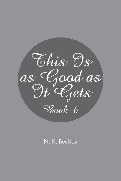 Обложка книги This Is as Good as It Gets. Book 6, N. K. Beckley