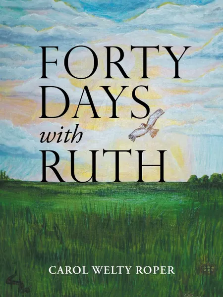 Обложка книги Forty Days with Ruth, Carol Welty Roper