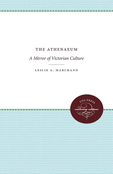 Обложка книги The Athenaeum. A Mirror of Victorian Culture, Leslie A. Marchand