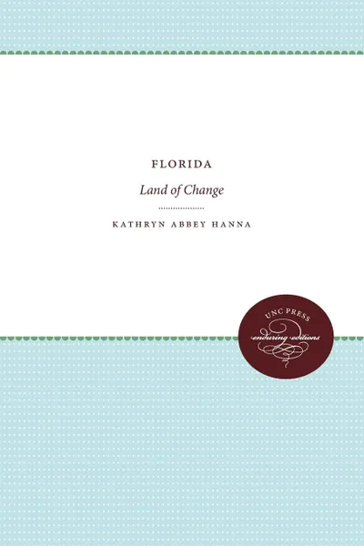 Обложка книги Florida. Land of Change, Kathryn Abbey Hanna