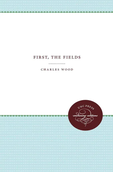 Обложка книги First, the Fields, Charles Wood