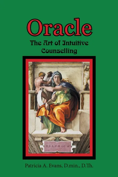 Обложка книги Oracle. The Art of Intuitive Counselling, Patricia A. Evans D.min. D.Th.