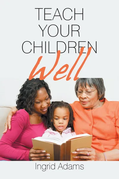 Обложка книги Teach Your Children Well, Ingrid Adams