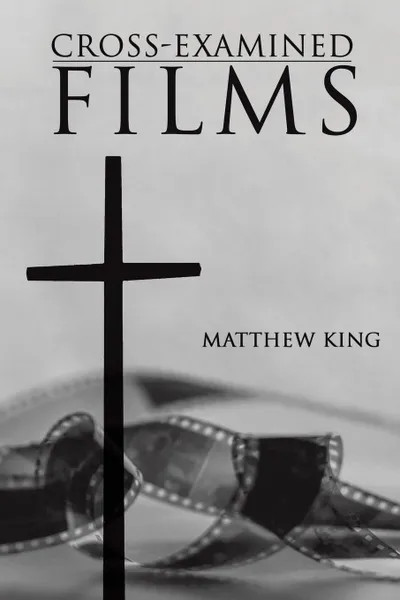 Обложка книги Cross-Examined Films. Engaging the Church with Modern Art, Matthew King