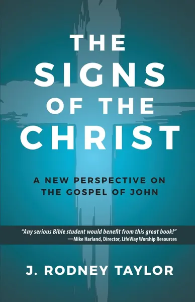 Обложка книги The Signs of the Christ. A New Perspective on the Gospel of John (Textbook), J. Rodney Taylor