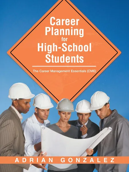 Обложка книги Career Planning for High-School Students. The Career Management Essentials (CME), Adrian Gonzalez