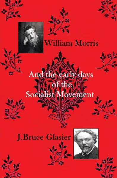 Обложка книги William Morris. And the Early Days of the Socialist Movement, John Bruce Glasier