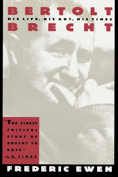 Обложка книги Bertolt Brecht. His Life, His Art, His Times, Frederic Ewen, Bertolt Brecht, Bertolt Brechet