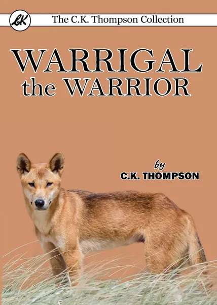 Обложка книги Warrigal the Warrior, C.K. Thompson