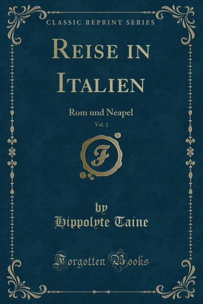 Обложка книги Reise in Italien, Vol. 1. Rom und Neapel (Classic Reprint), Hippolyte Taine