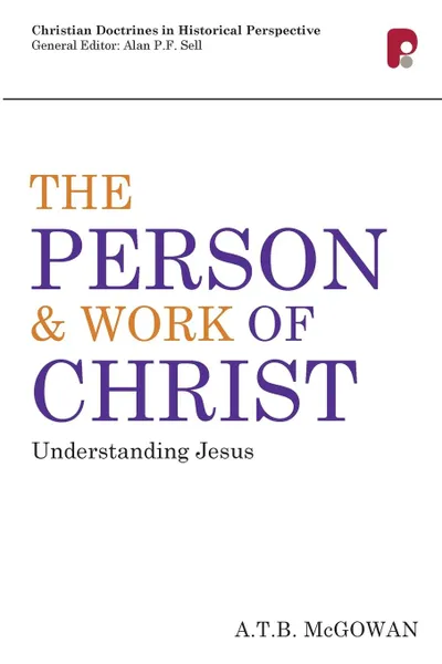 Обложка книги Cdhp. Person And Work Of Christ: Understanding Jesus, A T B McGowan