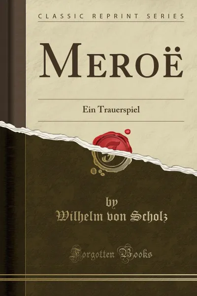 Обложка книги Meroe. Ein Trauerspiel (Classic Reprint), Wilhelm von Scholz