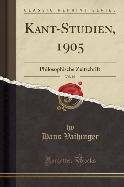 Обложка книги Kant-Studien, 1905, Vol. 10. Philosophische Zeitschrift (Classic Reprint), Hans Vaihinger