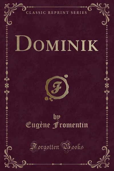 Обложка книги Dominik (Classic Reprint), Eugène Fromentin