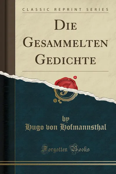 Обложка книги Die Gesammelten Gedichte (Classic Reprint), Hugo von Hofmannsthal