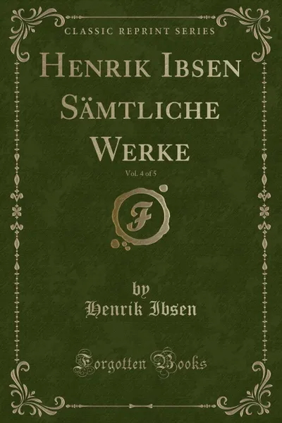 Обложка книги Henrik Ibsen Samtliche Werke, Vol. 4 of 5 (Classic Reprint), Henrik Ibsen