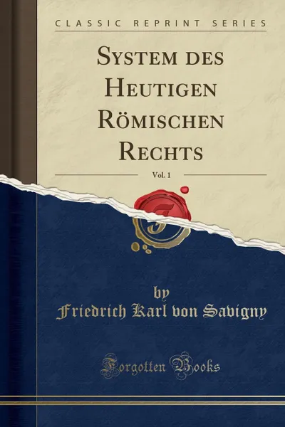 Обложка книги System des Heutigen Romischen Rechts, Vol. 1 (Classic Reprint), Friedrich Karl von Savigny