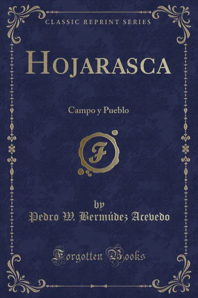 Обложка книги Hojarasca. Campo y Pueblo (Classic Reprint), Pedro W. Bermúdez Acevedo