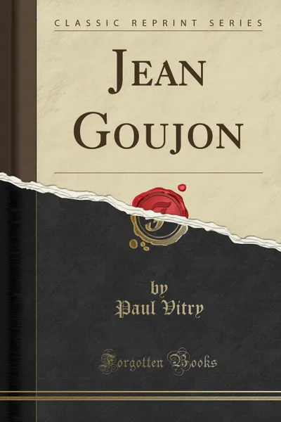 Обложка книги Jean Goujon (Classic Reprint), Paul Vitry