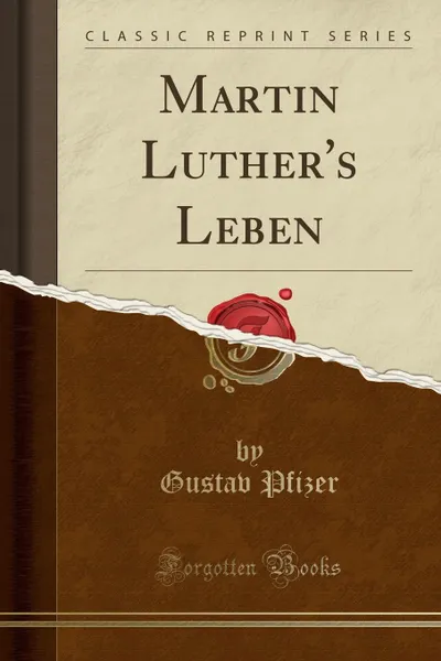 Обложка книги Martin Luther.s Leben (Classic Reprint), Gustav Pfizer