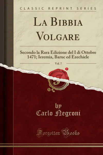 Обложка книги La Bibbia Volgare, Vol. 7. Secondo la Rara Edizione del I di Ottobre 1471; Ieremia, Baruc ed Ezechiele, Carlo Negroni