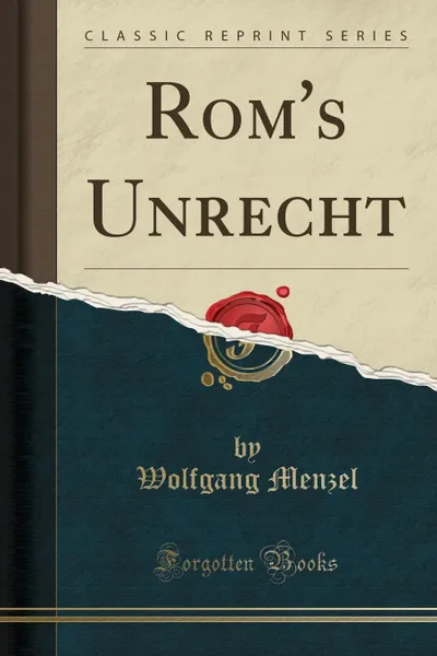 Обложка книги Rom.s Unrecht (Classic Reprint), Wolfgang Menzel