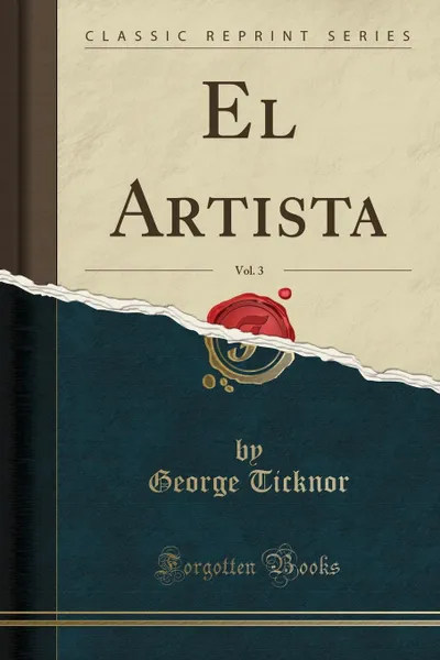 Обложка книги El Artista, Vol. 3 (Classic Reprint), George Ticknor