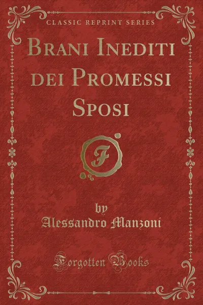 Обложка книги Brani Inediti dei Promessi Sposi (Classic Reprint), Alessandro Manzoni