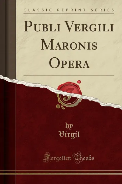 Обложка книги Publi Vergili Maronis Opera (Classic Reprint), Virgil Virgil