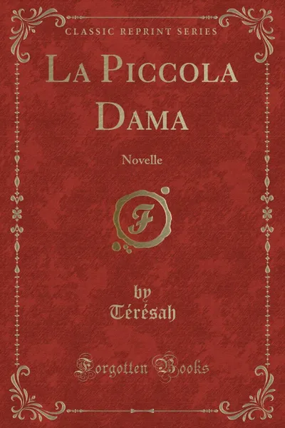 Обложка книги La Piccola Dama. Novelle (Classic Reprint), Térésah Térésah