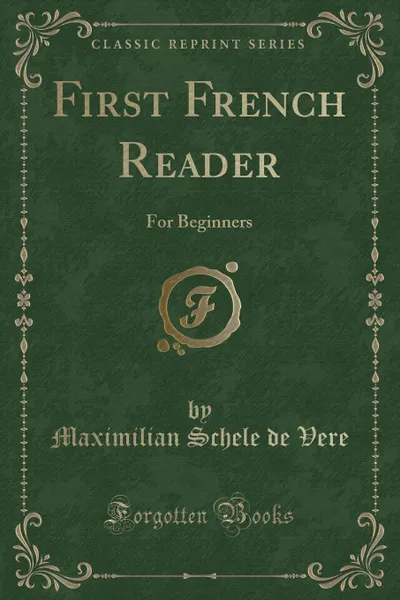 Обложка книги First French Reader. For Beginners, Maximilian Schele de Vere