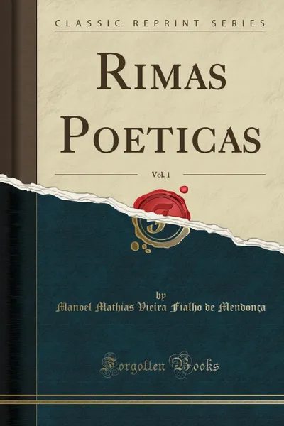 Обложка книги Rimas Poeticas, Vol. 1 (Classic Reprint), Manoel Mathias Vieira Fialho Mendonça