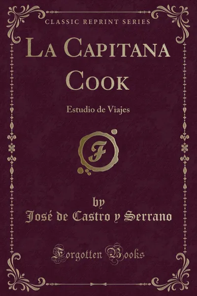 Обложка книги La Capitana Cook. Estudio de Viajes (Classic Reprint), José de Castro y Serrano