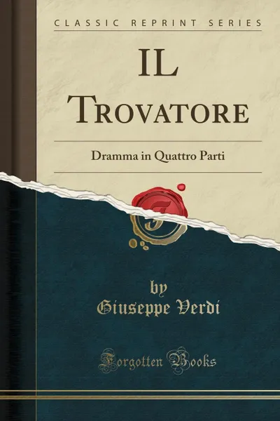 Обложка книги IL Trovatore. Dramma in Quattro Parti (Classic Reprint), Giuseppe Verdi