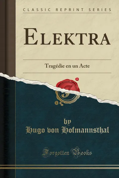 Обложка книги Elektra. Tragedie en un Acte (Classic Reprint), Hugo von Hofmannsthal