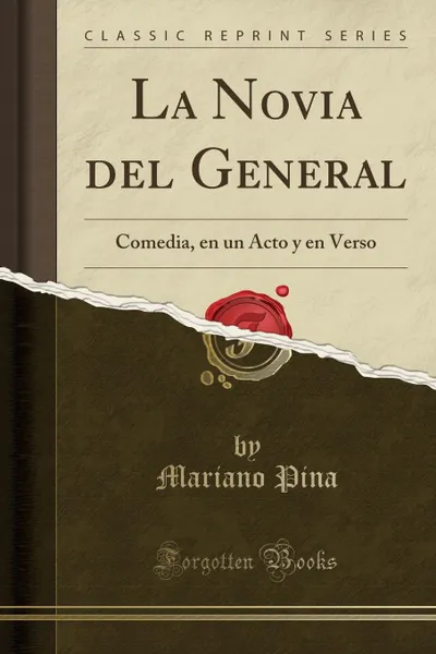 Обложка книги La Novia del General. Comedia, en un Acto y en Verso (Classic Reprint), Mariano Pina